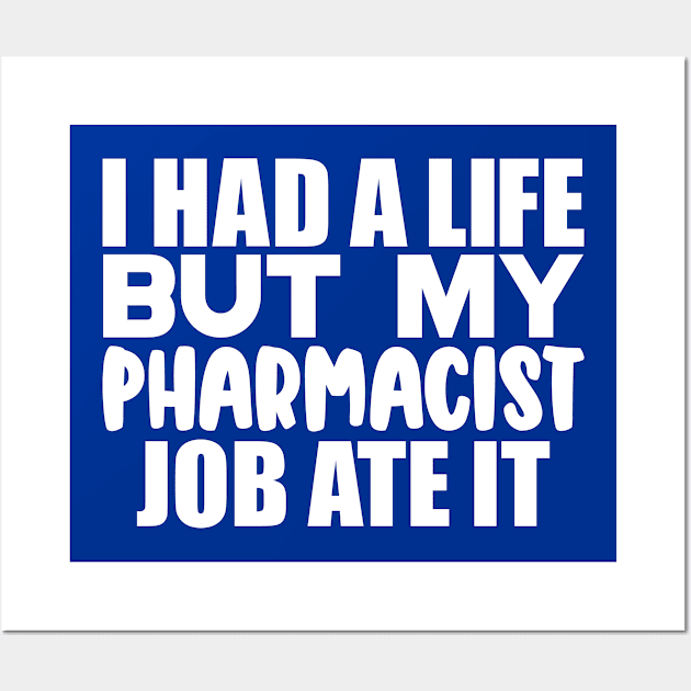 I had a life, but my pharmacist job ate it Wall Art by colorsplash